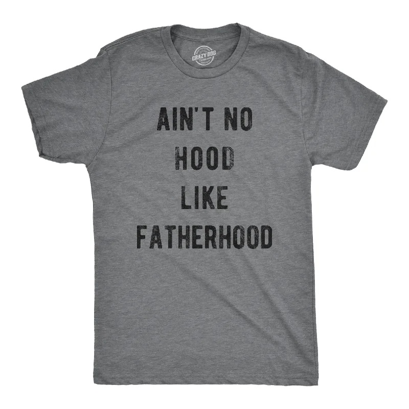 men's fun graphic print t-shirts -Ain't No Hood Like Fatherhood Men's T Shirt