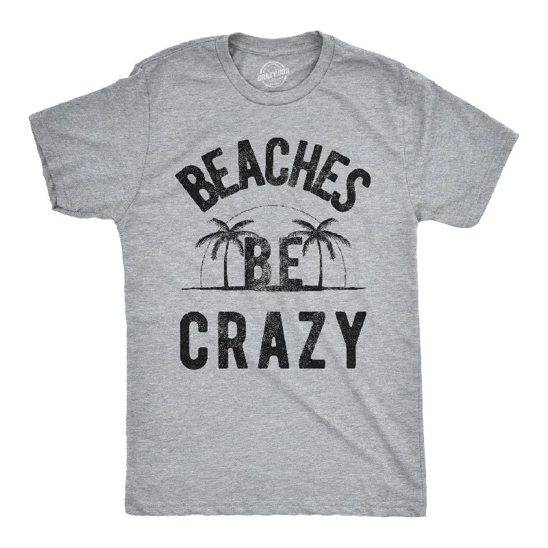 men's basic t-shirts -Beaches Be Crazy Men's T Shirt