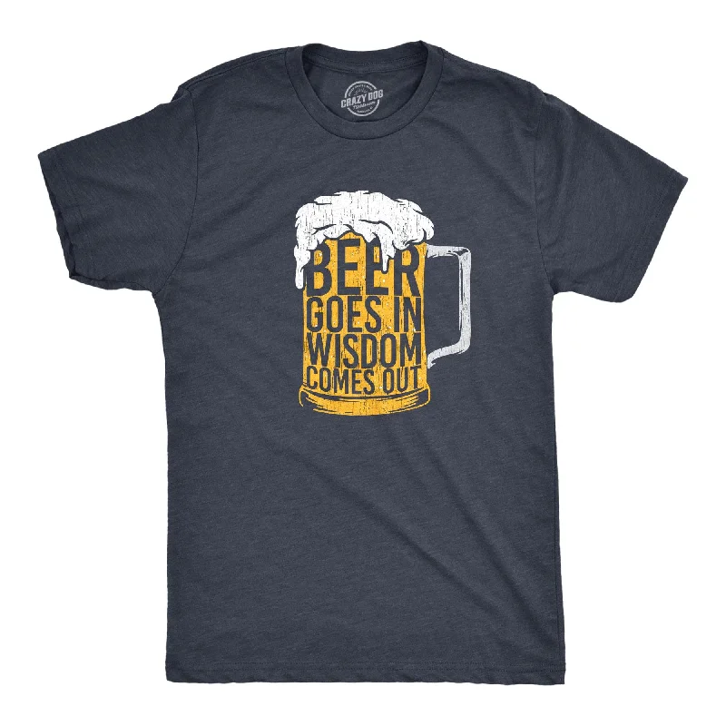 men's graphic print t-shirts -Beer Goes In Wisdom Comes Out Men's T Shirt