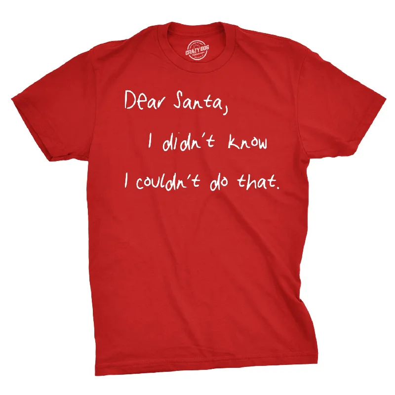 men's summer t-shirts -Dear Santa I Didn’t Know I Couldn’t Do That Men's T Shirt