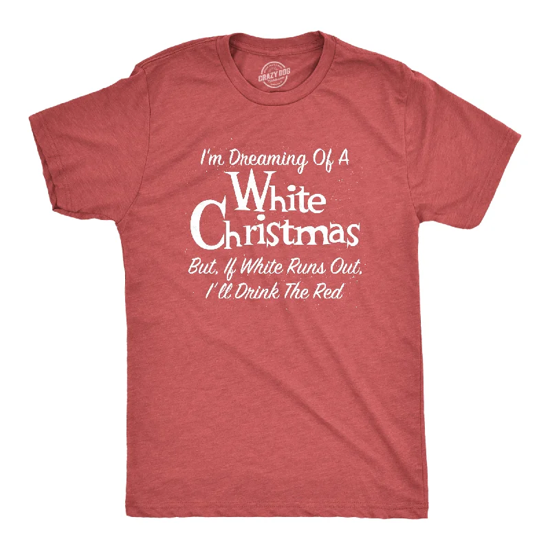 men's graphic slogan t-shirts -Dreaming Of A White Christmas But If White Runs Out I'll Drink Red Men's T Shirt