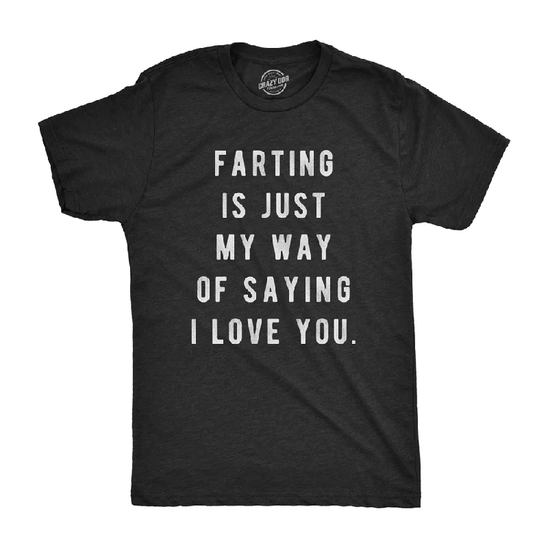 men's oversized graphic t-shirts -Farting Is Just My Way Of Saying I Love You Men's T Shirt