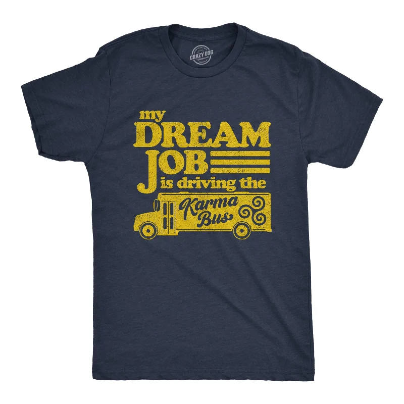 men's outdoor t-shirts -My Dream Job Is Driving The Karma Bus Men's T Shirt