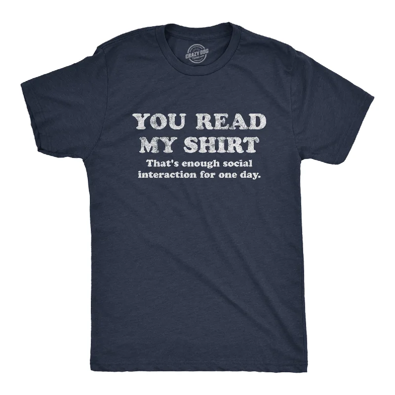 men's funny printed t-shirts -You Read My Shirt That's Enough Social Interaction For One Day Men's T Shirt