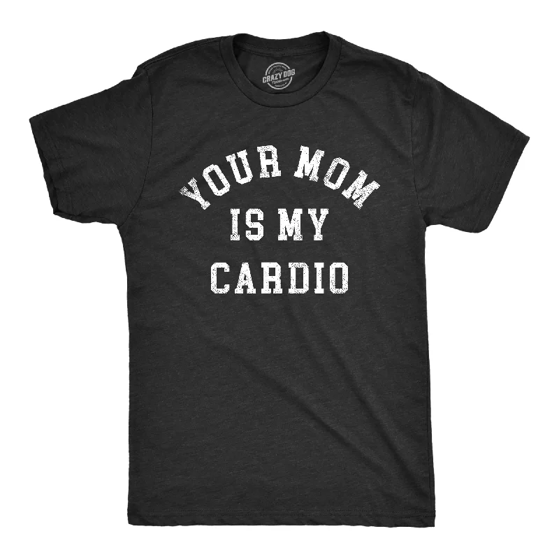 men's funny printed t-shirts -Your Mom Is My Cardio Men's T Shirt